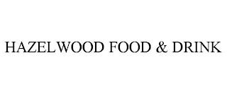 HAZELWOOD FOOD & DRINK trademark