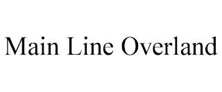 MAIN LINE OVERLAND trademark