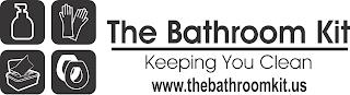 THE BATHROOM KIT KEEPING YOU CLEAN WWW.THEBATHROOMKIT.US trademark