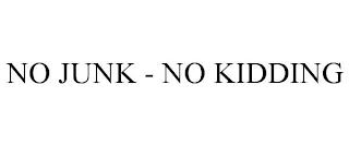 NO JUNK - NO KIDDING trademark