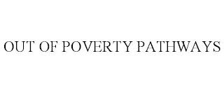 OUT OF POVERTY PATHWAYS trademark