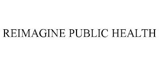 REIMAGINE PUBLIC HEALTH trademark