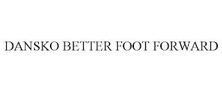 DANSKO BETTER FOOT FORWARD trademark