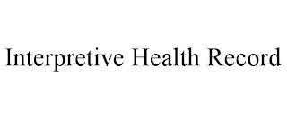 INTERPRETIVE HEALTH RECORD trademark