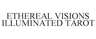 ETHEREAL VISIONS ILLUMINATED TAROT trademark