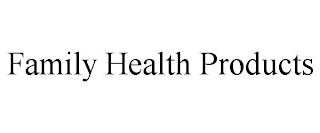 FAMILY HEALTH PRODUCTS trademark