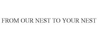 FROM OUR NEST TO YOUR NEST trademark