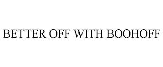 BETTER OFF WITH BOOHOFF trademark