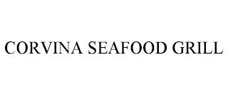 CORVINA SEAFOOD GRILL trademark