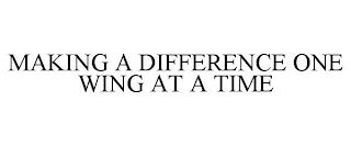 MAKING A DIFFERENCE ONE WING AT A TIME trademark