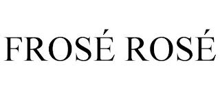 FROSÉ ROSÉ trademark