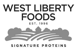 WEST LIBERTY FOODS EST. 1996 SIGNATURE PROTEINS trademark