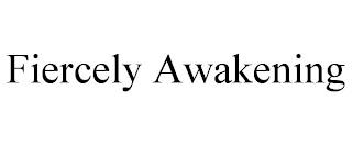 FIERCELY AWAKENING trademark