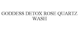 GODDESS DETOX ROSE QUARTZ WASH trademark