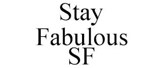 STAY FABULOUS SF trademark