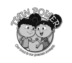 TWIN POWER OUR BOND IS OUR GREATEST STRENGTH trademark