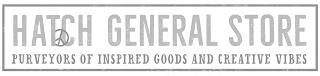 HATCH GENERAL STORE PURVEYORS OF INSPIRED GOODS AND CREATIVE VIBES trademark