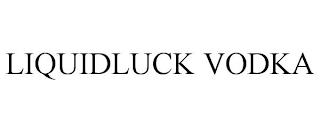 LIQUIDLUCK VODKA trademark