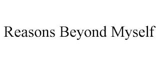 REASONS BEYOND MYSELF trademark