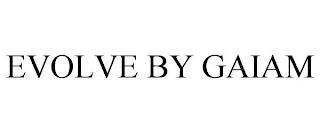 EVOLVE BY GAIAM trademark