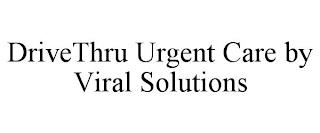 DRIVETHRU URGENT CARE BY VIRAL SOLUTIONS trademark