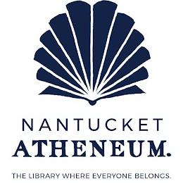 NANTUCKET ATHENEUM. THE LIBRARY WHERE EVERYONE BELONGS. trademark