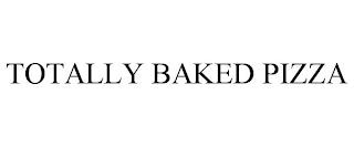 TOTALLY BAKED PIZZA trademark