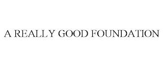 A REALLY GOOD FOUNDATION trademark