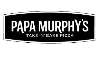 PAPA MURPHY'S TAKE 'N' BAKE PIZZA trademark