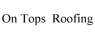 ON TOPS ROOFING trademark