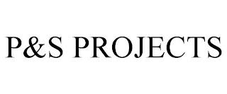 P&S PROJECTS trademark