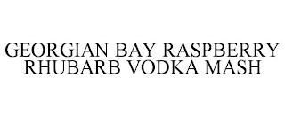 GEORGIAN BAY RASPBERRY RHUBARB VODKA MASH trademark