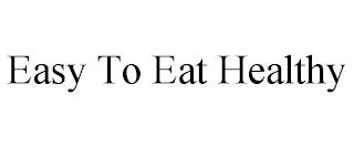 EASY TO EAT HEALTHY trademark