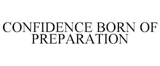 CONFIDENCE BORN OF PREPARATION trademark