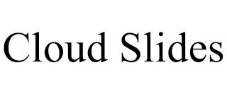 CLOUD SLIDES trademark