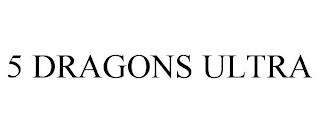 5 DRAGONS ULTRA trademark