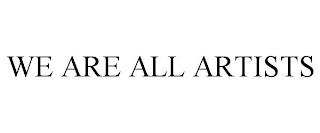 WE ARE ALL ARTISTS trademark