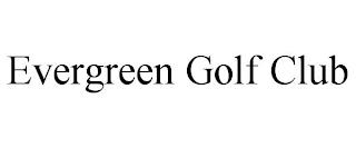 EVERGREEN GOLF CLUB trademark