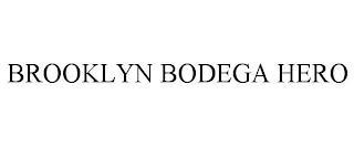 BROOKLYN BODEGA HERO trademark