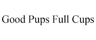 GOOD PUPS FULL CUPS trademark