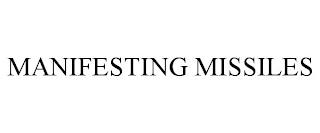 MANIFESTING MISSILES trademark