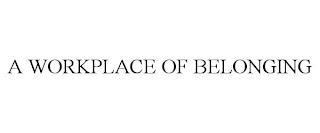 A WORKPLACE OF BELONGING trademark