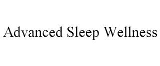 ADVANCED SLEEP WELLNESS trademark