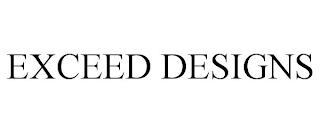 EXCEED DESIGNS trademark