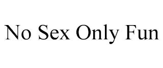 NO SEX ONLY FUN trademark