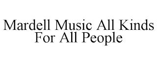 MARDELL MUSIC ALL KINDS FOR ALL PEOPLE trademark