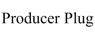 PRODUCER PLUG trademark