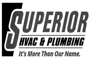 SUPERIOR HVAC & PLUMBING IT'S MORE THAN OUR NAME. trademark