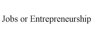 JOBS OR ENTREPRENEURSHIP trademark