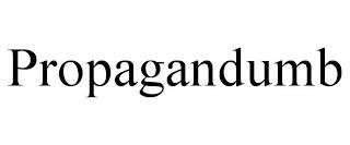 PROPAGANDUMB trademark